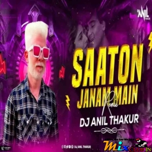 Saaton Janam Main Tere - DJ Anil Thakur.mp3