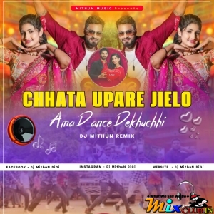 Chhata Upare Jielo Ama Dance Dekhuchhi (New Style Dance Mix 2024) Dj MithuN Back.mp3