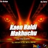 Kaen Haldi Makhuchu (Edm Dorp X Tapori) Dj Riyan x Dj Situ Remix