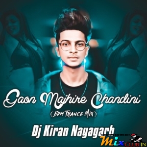 Gaon Majhire Chandini (Edm Trance Mix) Dj Kiran Nayagarh.mp3