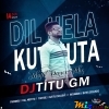 Dil Hela Kut Kuta (Matal Dance Mix 2024)Dj Titu Gm