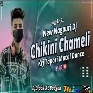 Aai Chikni Chameli ( New Nagpuri Tapori Style ) Krj Matal Dance Dj Dipak At Badgan-(MIxClub.In).mp3