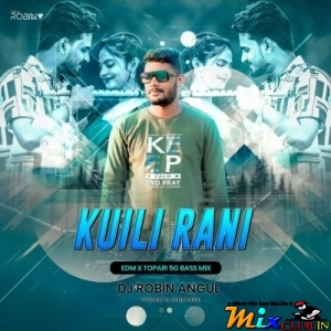 Kuili Rani (Edm X Topari 5G Bass Mix)Dj Robin Angul-(MIxClub.In).mp3