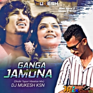 Ganga Jamuna Pani Bhojpuri (Dholki Tapori Vibration Mix) Dj Mukesh Ksn-(MIxClub.In).mp3