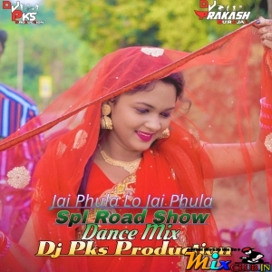 Jai Phula Lo Jai Phula (Spl Road Show Dance Mix) Dj Pks Production.mp3