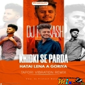 Khidki Se Parda Hatai Lena A Goriya (Tapori Dnc Mix) Dj Prakash BoKaro.mp3