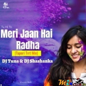 Tu Hi To Meri Jaan Hai Radha (Tapori Trrrt Mix) Dj Tuna X Dj Shashanka.mp3