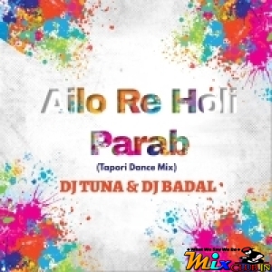 Ailo Re Holi Parab Helak Mare Ailo Re (Tapori Dance Mix) Dj Tuna X Dj Badal Sabaranibeda.mp3