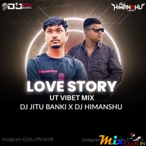 Love Story ( Ut Vibest Mix) Dj Jitu Banki X Dj Himanshu.mp3