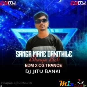 SANGA MANE DAKUTHILE BHAUJA BOLI ( EDM X CG TRANCE MIX ) DJ JITU BANKI.mp3