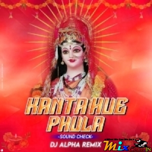 Kanta Hue Phula ( Sound Check Remix 2024) Dj Alpha Remix.mp3