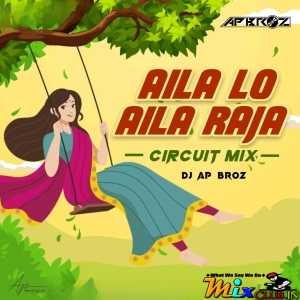 Aila Lo Aila Raja (Circuit Dance Mix 2024) Dj Ap Broz.mp3