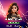 Ke Raga Logo Amar Sonamoni Ke (Matal Dance Mix) Dj Ganesh X Dj Tally Dkl