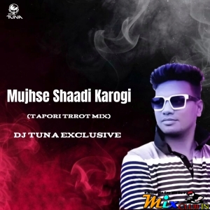 Mujhse Shaadi Karogi (Tapori Trrot Mix) DJ Tuna Exclusive.mp3