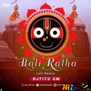 Bali Ratha Tolichi Mu ( Odia Lofi Remix 2024) Dj Titu Gm.mp3