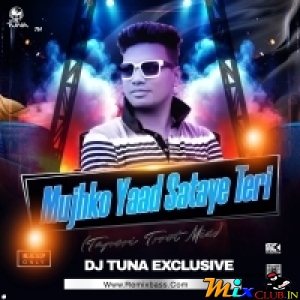 Mujhko Yaad Sataye Teri (Tapori Trrot Mix) DJ Tuna Exclusive.mp3