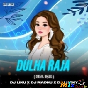 Dulha Raja (Devil Bass) Dj Liku X Dj Madhu X Dj Lucky.mp3