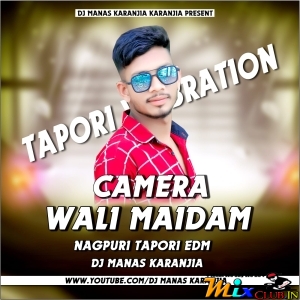 CAMERA WALI MADAM NEW NAGPURI (EDM TAPORI DANCE MIX) DJ MANAS KARANJIA.mp3