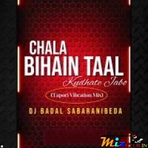 Chala Bihain Taal Kudhate Jabo(Tapori Vibration Mix) DJ Badal Sabaranibeda.mp3