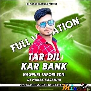 TOR DIL KAR BANK NAGPURI EDM TAPORI VIBRATION DANCE MIX DJ MANAS KARANJIA.mp3