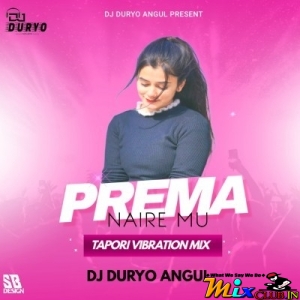 PREMA NAIRE MU BUDI ( TAPORI VIBRATION MIX ) DJ DURYO ANGUL.mp3