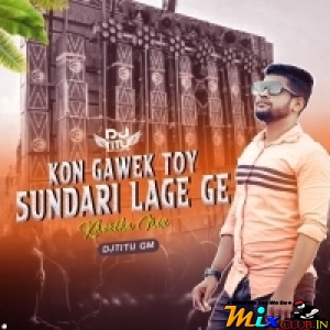 Kon Gawek Toy Sundari Lage Ge ( Khortha Mix ) Dj Titu Gm.mp3