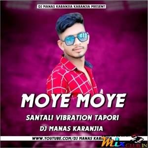 MOYE MOYE NEW (SANTALI FULL TAPORI VIBRATION MIX) DJ MANAS KARANJIA.mp3