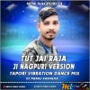 TUT JAI RAJA JI (NEW NAGPURI TAPORI VIBRATION DANCE MIX) DJ MANAS KARANJIA