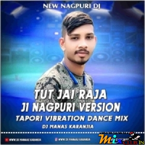 TUT JAI RAJA JI (NEW NAGPURI TAPORI VIBRATION DANCE MIX) DJ MANAS KARANJIA.mp3