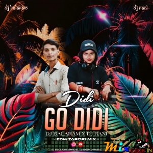 DIDI GO DIDI (EDM TAPORI MIX) DJ BALARAM X DJ RANI.mp3