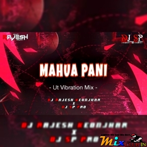 MAHUA PANI (UT VIBRATION MIX) DJ RAJESH KEONJHAR x DJ SP PRO.mp3