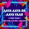 AAYA AAYA RE AAYA YAAR (HYBRID TRANCE) DJ RUDRA EMPIRE X DJ ULTRA REMIX X DJ LUCIFER